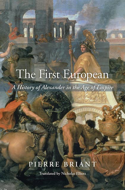 The First European: A History of Alexander in the Age of Empire