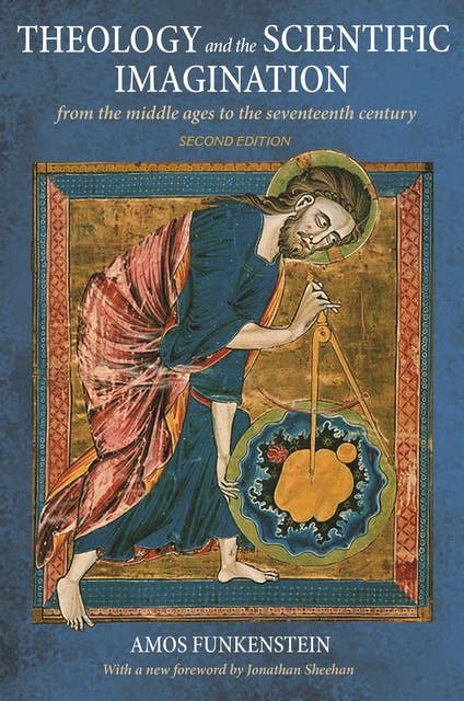 Theology and the Scientific Imagination: From the Middle Ages to the Seventeenth Century, Second Edition