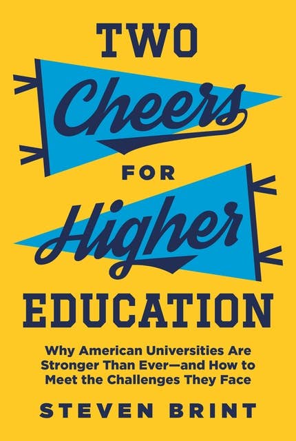 Two Cheers for Higher Education: Why American Universities Are Stronger Than Ever—and How to Meet the Challenges They Face