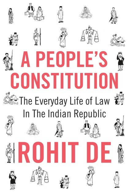 A People's Constitution: The Everyday Life of Law in the Indian Republic