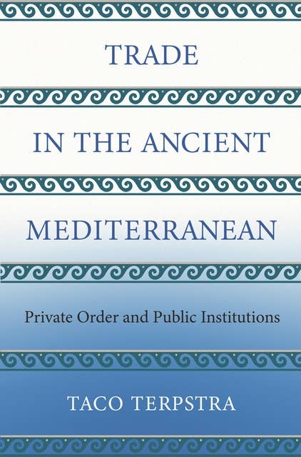 Trade in the Ancient Mediterranean: Private Order and Public Institutions