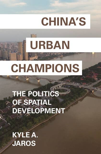 China's Urban Champions: The Politics of Spatial Development