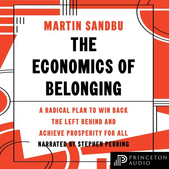 The Economics of Belonging: A Radical Plan to Win Back the Left Behind and Achieve Prosperity for All
