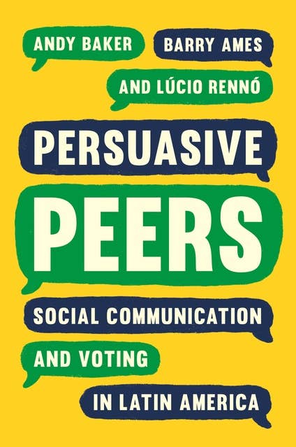 Persuasive Peers: Social Communication and Voting in Latin America