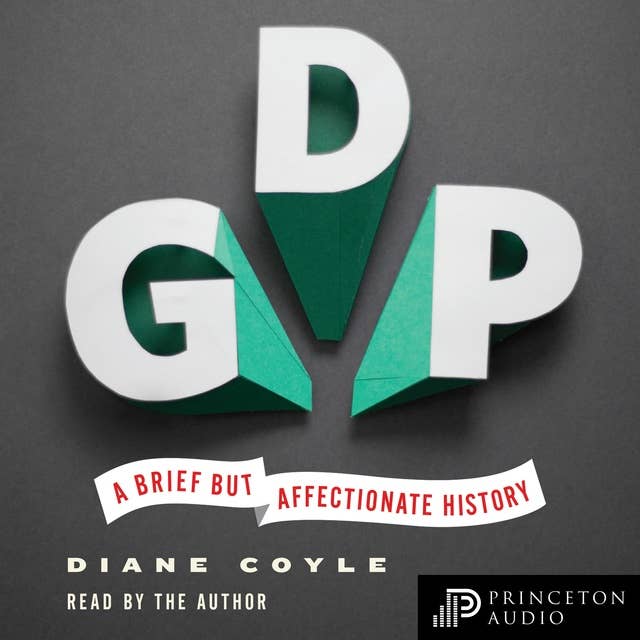 GDP: A Brief but Affectionate History – Revised and expanded Edition