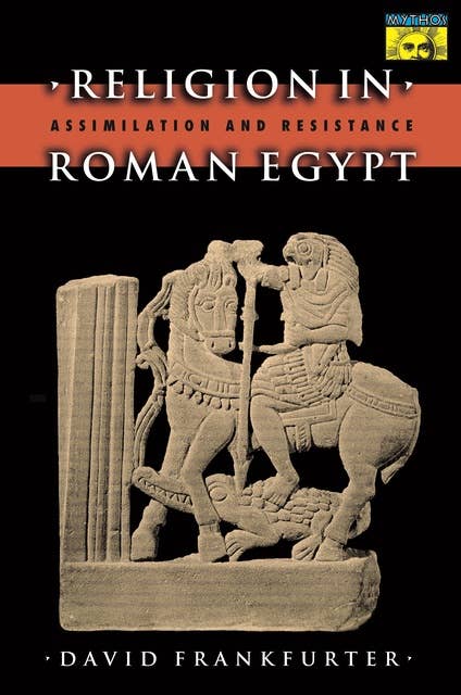 Religion in Roman Egypt: Assimilation and Resistance
