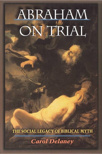 Abraham on Trial: The Social Legacy of Biblical Myth