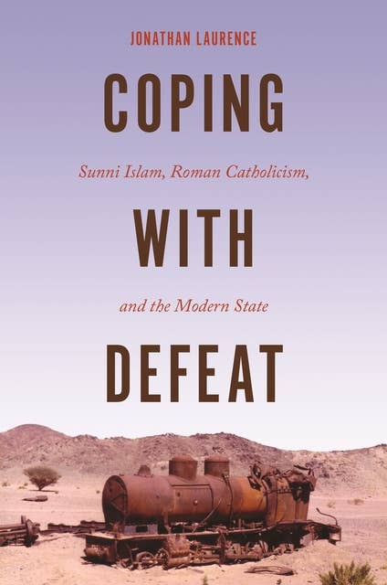 Coping with Defeat: Sunni Islam, Roman Catholicism, and the Modern State