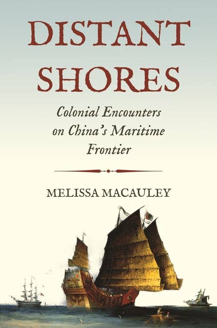 Distant Shores: Colonial Encounters on China's Maritime Frontier