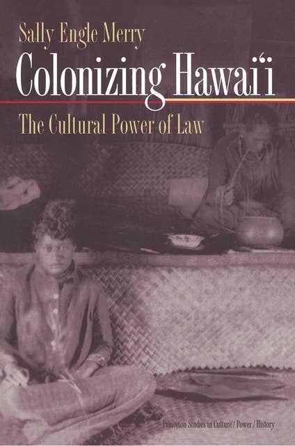 Colonizing Hawai'i: The Cultural Power of Law