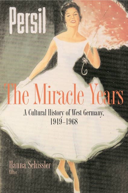 The Miracle Years: A Cultural History of West Germany, 1949-1968