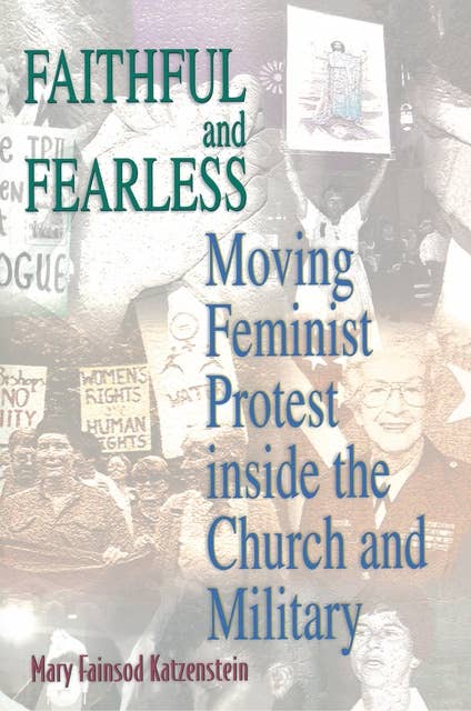 Faithful and Fearless: Moving Feminist Protest inside the Church and Military