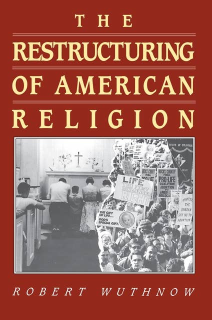 The Restructuring of American Religion: Society and Faith since World War II