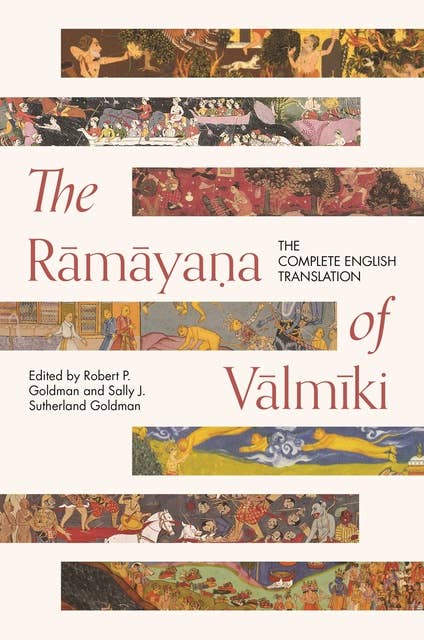 The Rāmāyaṇa of Vālmīki: The Complete English Translation