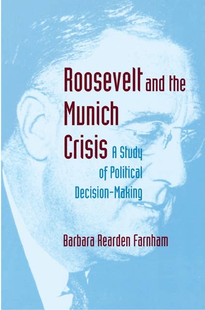 Roosevelt and the Munich Crisis: A Study of Political Decision-Making