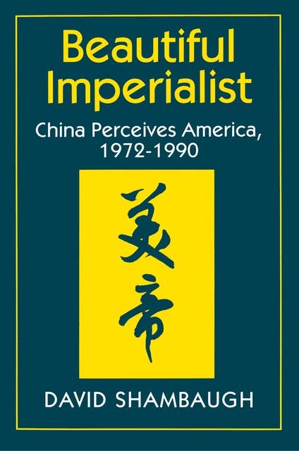 Beautiful Imperialist: China Perceives America, 1972-1990