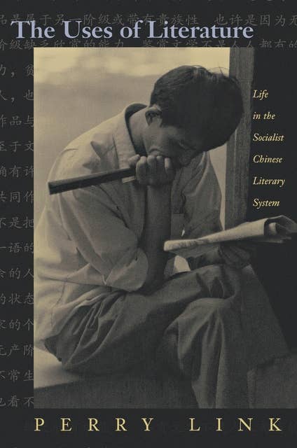 The Uses of Literature: Life in the Socialist Chinese Literary System