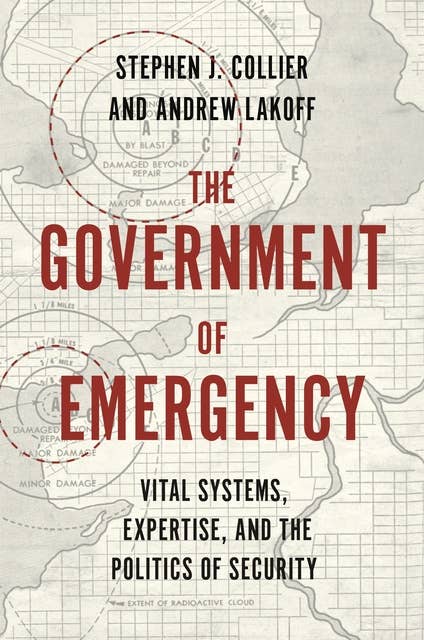 The Government of Emergency: Vital Systems, Expertise, and the Politics of Security
