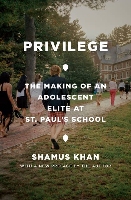 Privilege: The Making of an Adolescent Elite at St. Paul's School