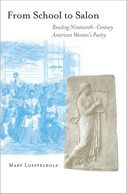 From School to Salon: Reading Nineteenth-Century American Women's Poetry