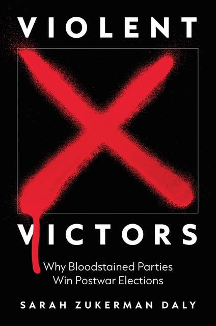 Violent Victors: Why Bloodstained Parties Win Postwar Elections