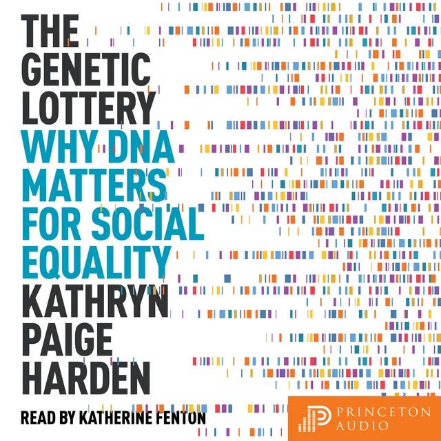 The Genetic Lottery: Why DNA Matters for Social Equality by Kathryn Paige Harden