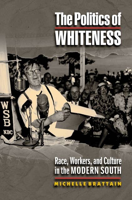 The Politics of Whiteness: Race, Workers, and Culture in the Modern South