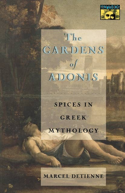 The Gardens of Adonis: Spices in Greek Mythology - Second Edition