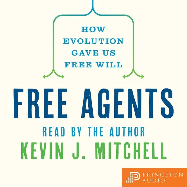 Free Agents: How Evolution Gave Us Free Will