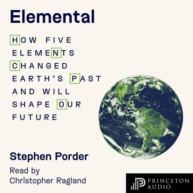 Elemental: How Five Elements Changed Earth’s Past and Will Shape Our Future