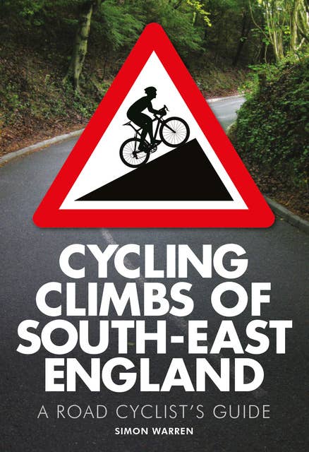 Cycling Climbs of South-East England: A Road Cyclist's Guide