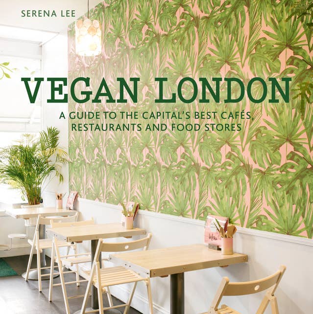 Vegan London: A guide to the capital's best cafes, restaurants and food stores