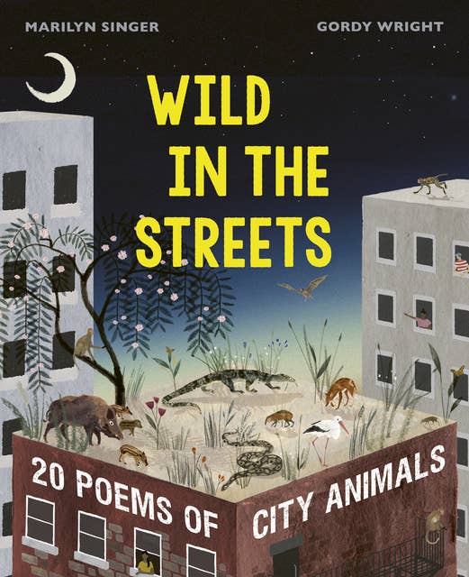 Wild in the Streets: 20 Poems of City Animals: Singer, Marilyn