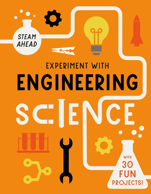 Experiment with Engineering Science: Fun projects to try at home