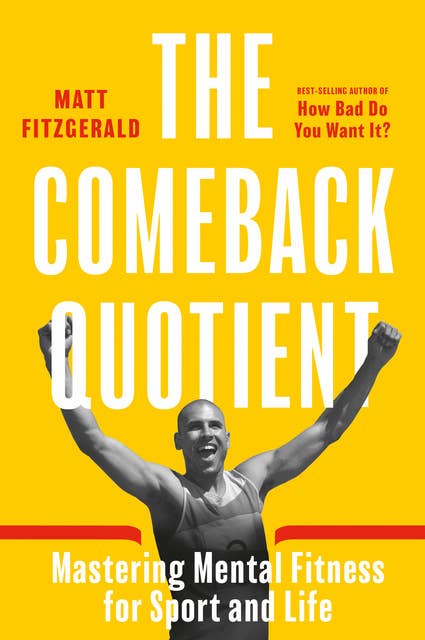 The Comeback Quotient: Mastering Mental Fitness for Sport and Life