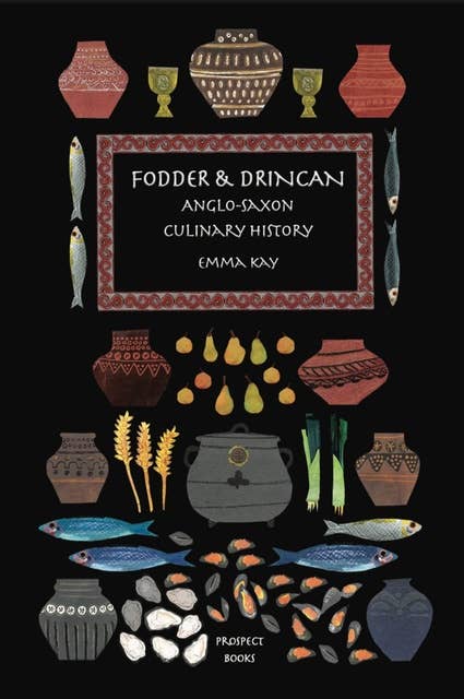 Fodder & Drincan: Anglo-Saxon Culinary History