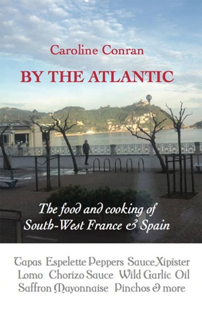 By the Atlantic: The Food and Cooking of South West France and Spain