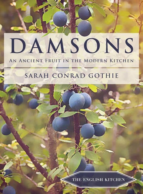 Damsons: An Ancient Fruit in the Modern Kitchen