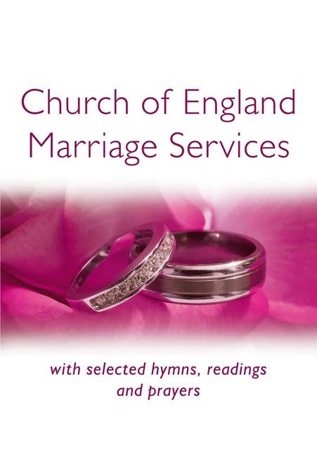 Church of England Marriage Services: with selected hymns, readings and prayers