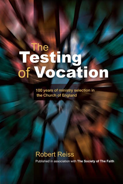 The Testing of Vocation: 100 years of ministry selection in the Church of England
