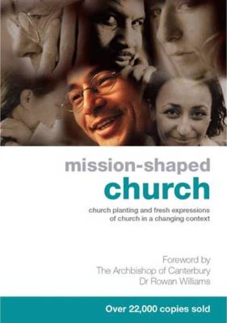 Mission-Shaped Church: Church Planting and Fresh Expressions of Church in a Changing Context