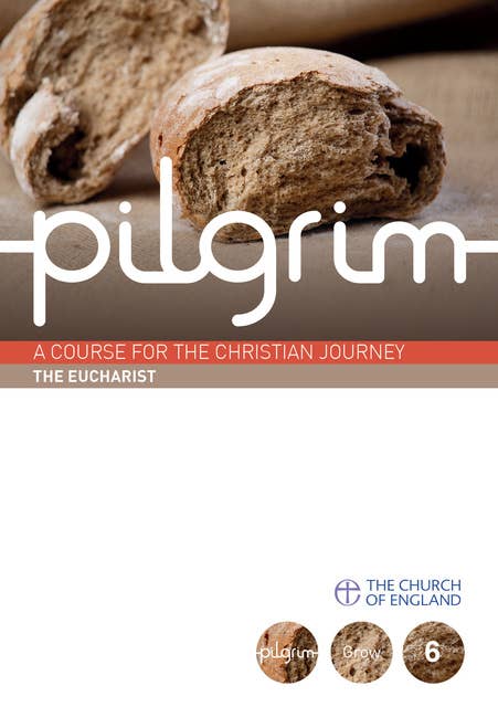 Pilgrim: The Eucharist: Book 6 (Grow Stage)