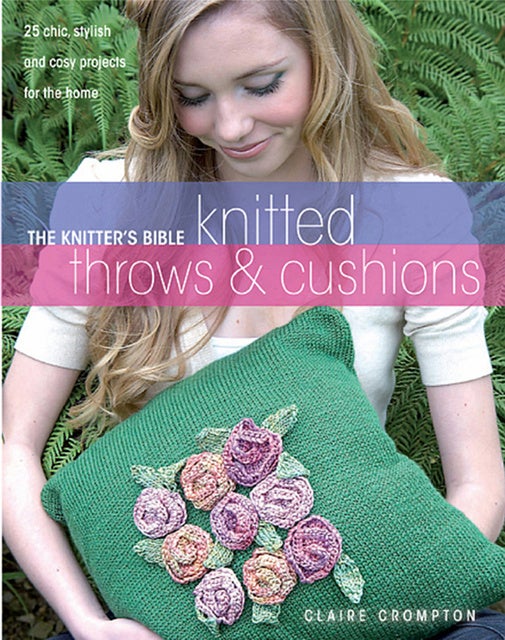 Knitted Throws & Cushions 25 Chic, Stylish and Cosy Projects for the