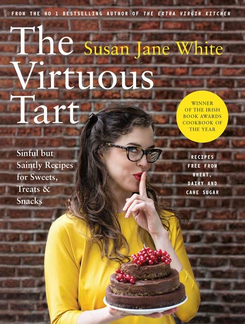 The Virtuous Tart: Sinful but Saintly Recipes for Sweets, Treats and Snacks