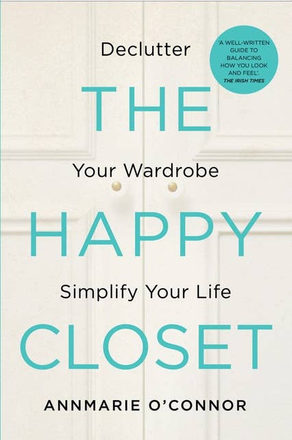 The Happy Closet – Well-Being is Well-Dressed: De-clutter Your Wardrobe and Transform Your Mind