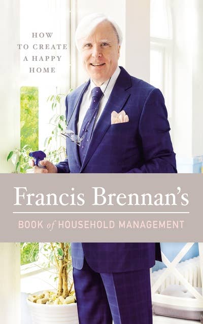 Francis Brennan's Book of Household Management: How to Create a Happy Home