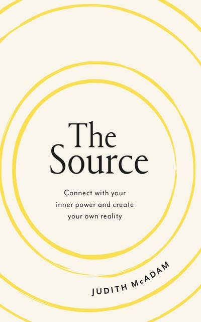 The Source: Connect with your inner power and create your own reality