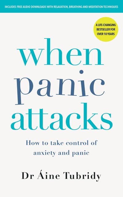 When Panic Attacks: How to Take Control of Anxiety and Panic