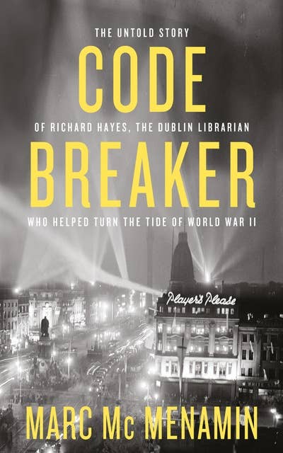 Codebreaker: The untold story of Richard Hayes, the Dublin librarian who helped turn the tide of World War II