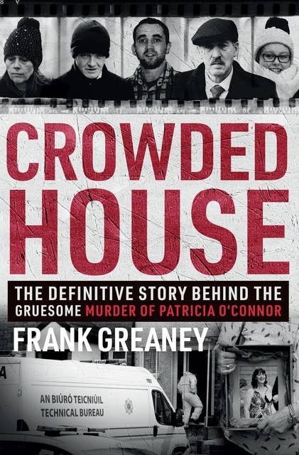Crowded House: The Definitive Story Behind the Gruesome Murder of Patricia O'Connor